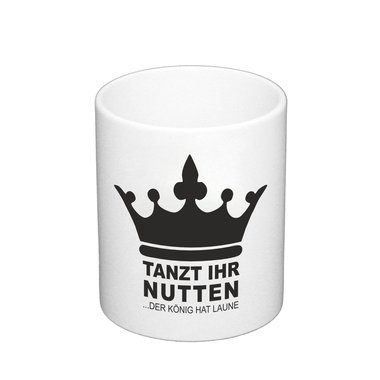 Kaffeebecher Tanzt ihr Nutten - der Knig hat Laune Fun Becher Spamotiv