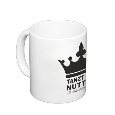 Kaffeebecher Tanzt ihr Nutten - der Knig hat Laune Fun Becher Spamotiv