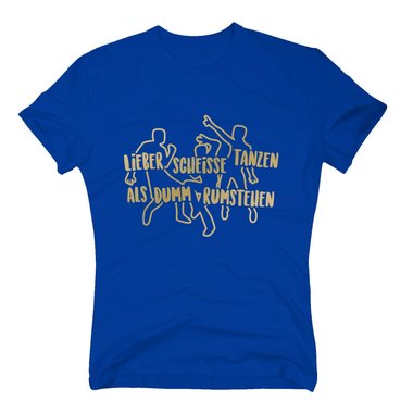 Herren T-Shirt - Lieber scheisse tanzen, als dumm rumstehen - Spa Dancen Feiern dunkelblau-gold S