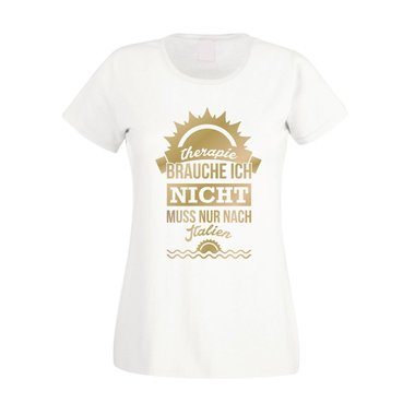 Damen T-Shirt - Therapie brauch Ich nicht - muss nur nach Italien - Urlaub