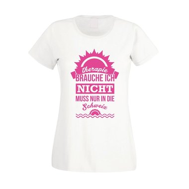 Damen T-Shirt - Therapie brauch Ich nicht - muss nur in die Schweiz - Urlaub