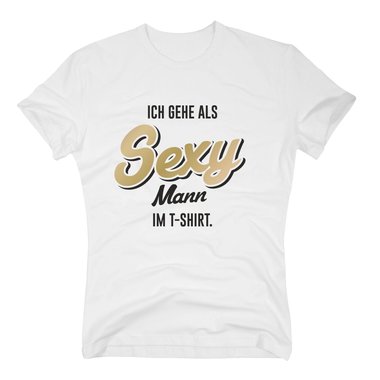 Ich gehe als sexy Mann im T-Shirt - Herren - Ironie Humor Verkleidung Alternativ weiss-gold 5XL