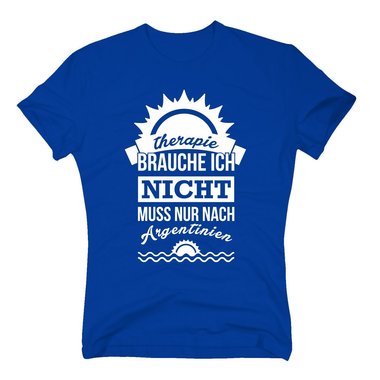 Therapie brauche ich nicht - muss nur nach Argentinien - Herren T-Shirt
