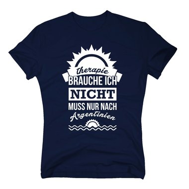 Therapie brauche ich nicht - muss nur nach Argentinien - Herren T-Shirt
