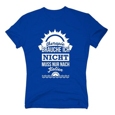 Therapie brauche ich nicht - muss nur nach Italien - Herren T-Shirt - Urlaub dunkelblau-weiss XXXL