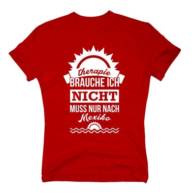Therapie brauche ich nicht - muss nur nach Mexiko - Herren T-Shirt - Urlaub Meer dunkelblau-weiss XXXL