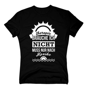Therapie brauche ich nicht - muss nur nach Mexiko - Herren T-Shirt - Urlaub Meer dunkelblau-weiss XXXL