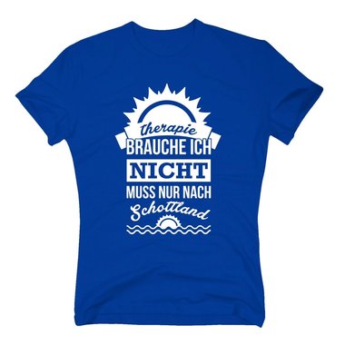 Therapie brauche ich nicht - muss nur nach Schottland - Herren T-Shirt - Urlaub