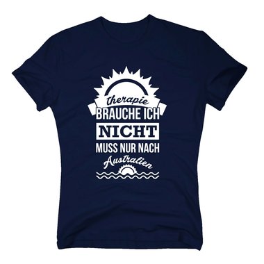 Therapie brauche ich nicht - muss nur nach Australien - Herren T-Shirt