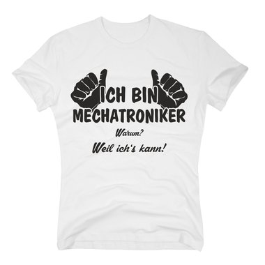 Herren T-Shirt - Ich bin Mechatroniker, weil ichs kann weiss-schwarz 5XL