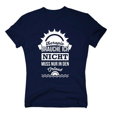 Herren T-Shirt - Therapie brauche ich nicht - muss nur in den Urlaub dunkelblau-weiss S