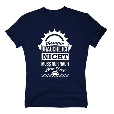 Herren T-Shirt - Therapie brauche ich nicht - muss nur nach New York