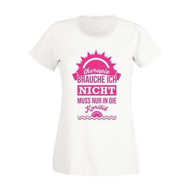 Damen T-Shirt - Therapie brauche ich nicht - muss nur in die Karibik fuchsia-weiss XS