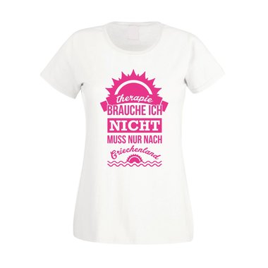 Damen T-Shirt - Therapie brauche ich nicht - muss nur nach Griechenland