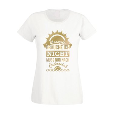 Damen T-Shirt - Therapie brauche ich nicht - muss nur nach sterreich weiss-gold XXL