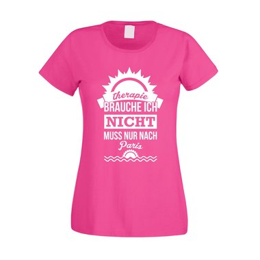 Damen T-Shirt - Therapie brauche ich nicht - muss nur nach Paris fuchsia-weiss XS