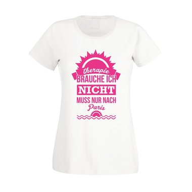 Damen T-Shirt - Therapie brauche ich nicht - muss nur nach Paris fuchsia-weiss XS