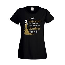 Damen JGA T-Shirt - Ich heirate, die anderen sind nur zum...