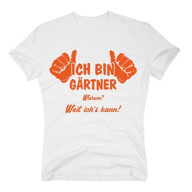 Grtner T-Shirt - Ich bin Grtner, weil ichs kann