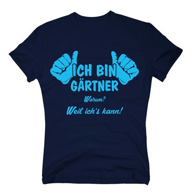 Grtner T-Shirt - Ich bin Grtner, weil ichs kann