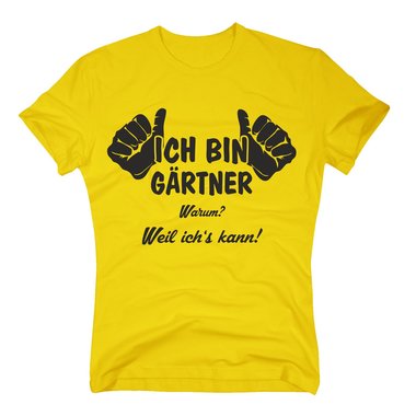 Grtner T-Shirt - Ich bin Grtner, weil ichs kann