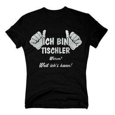 Tischler T Shirt Herren - Ich bin Tischler, weil ichs kann