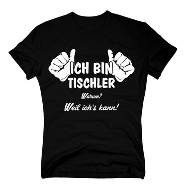Tischler T Shirt Herren - Ich bin Tischler, weil ichs kann