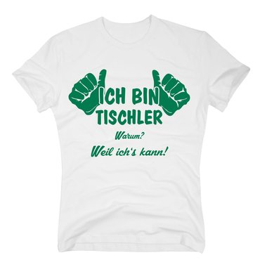 Tischler T Shirt Herren - Ich bin Tischler, weil ich´s kann