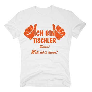 Tischler T Shirt Herren - Ich bin Tischler, weil ichs kann