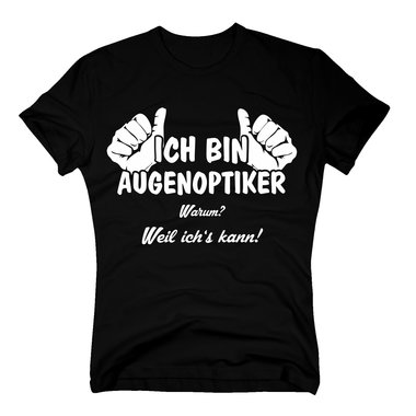 T-Shirt Ich bin Augenoptiker, weil ichs kann