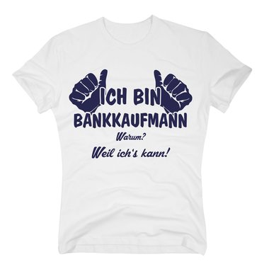 T-Shirt Ich bin Bankkaufmann, weil ichs kann