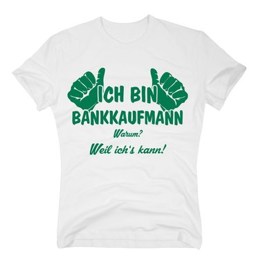 T-Shirt Ich bin Bankkaufmann, weil ichs kann
