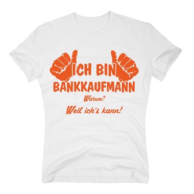 T-Shirt Ich bin Bankkaufmann, weil ichs kann