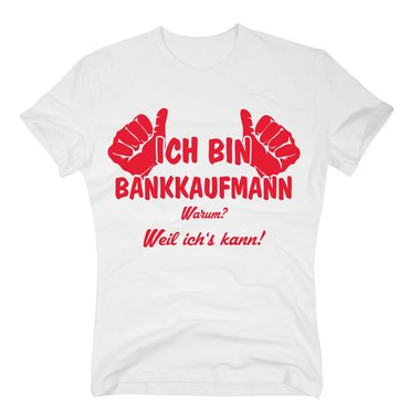 T-Shirt Ich bin Bankkaufmann, weil ichs kann