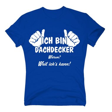 T-Shirt Ich bin Dachdecker, weil ichs kann