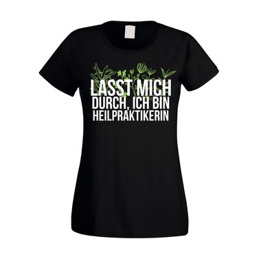 Damen T-Shirt - Lasst mich durch, ich bin Heilpraktikerin