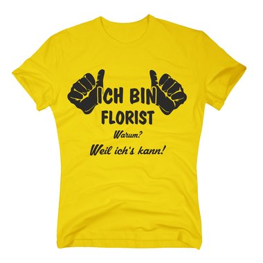 T-Shirt Ich bin Florist, weil ichs kann