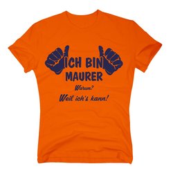 Herren T-Shirt - Ich bin Maurer, weil ichs kann!