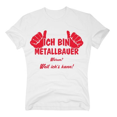 T-Shirt Ich bin Metallbauer, weil ichs kann