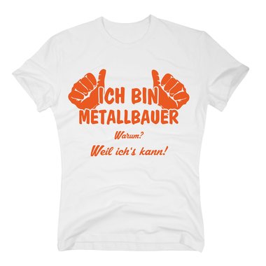 T-Shirt Ich bin Metallbauer, weil ich´s kann