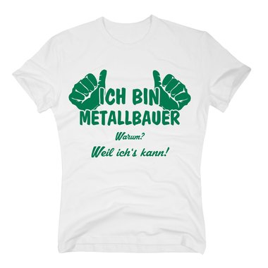 T-Shirt Ich bin Metallbauer, weil ich´s kann