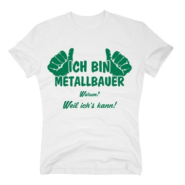 T-Shirt Ich bin Metallbauer, weil ichs kann