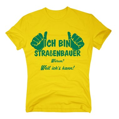 T-Shirt Ich bin Straenbauer, weil ichs kann