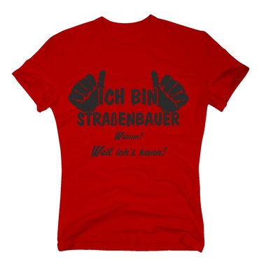 T-Shirt Ich bin Straenbauer, weil ichs kann