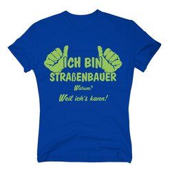 T-Shirt Ich bin Straenbauer, weil ichs kann