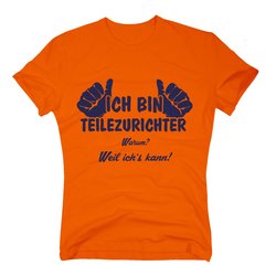 T-Shirt Ich bin Teilezurichter, weil ich�s kann