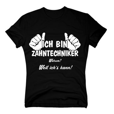 T-Shirt Ich bin Zahntechniker, weil ichs kann