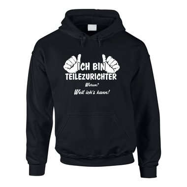 Hoodie Ich bin Teilezurichter, weil ich?s kann