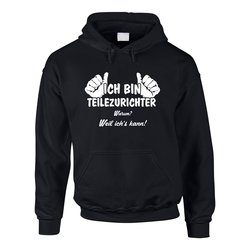 Hoodie Ich bin Teilezurichter, weil ich?s kann