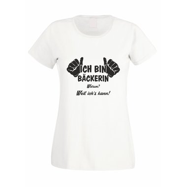 Damen T-Shirt Ich bin Bäckerin - weil ich´s kann!